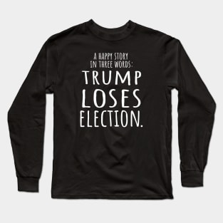 Trump Loses Election 2020 best story Long Sleeve T-Shirt